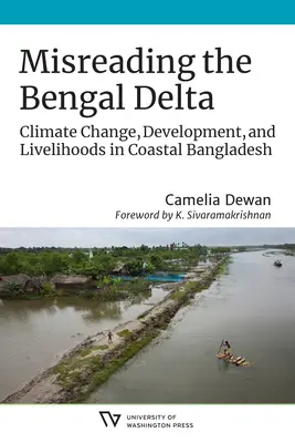 Błędne odczytanie delty Bengalu: Zmiany klimatu, rozwój i źródła utrzymania w nadmorskim Bangladeszu - Misreading the Bengal Delta: Climate Change, Development, and Livelihoods in Coastal​ Bangladesh