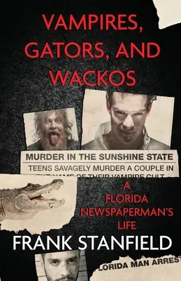 Wampiry, aligatory i wariaci: Życie dziennikarza z Florydy - Vampires, Gators, And Wackos: A Florida Newspaperman's Life