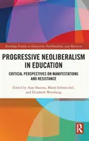 Postępujący neoliberalizm w edukacji: Krytyczne spojrzenie na przejawy i opór - Progressive Neoliberalism in Education: Critical Perspectives on Manifestations and Resistance