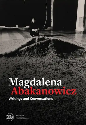 Magdalena Abakanowicz: Pisma i rozmowy - Magdalena Abakanowicz: Writings and Conversations