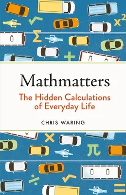 Mathmatters: Ukryte obliczenia codziennego życia - Mathmatters: The Hidden Calculations of Everyday Life