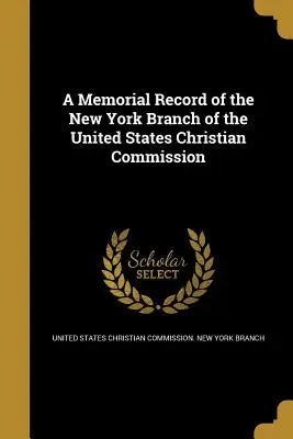 Akta pamięci nowojorskiego oddziału Chrześcijańskiej Komisji Stanów Zjednoczonych - A Memorial Record of the New York Branch of the United States Christian Commission