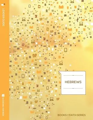 Hebrews Leader Guide; Seria Ksiąg Wiary - Hebrews Leader Guide; Books of Faith Series