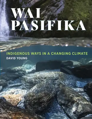 Wai Pasifika: Rdzenne zwyczaje w zmieniającym się klimacie - Wai Pasifika: Indigenous Ways in a Changing Climate