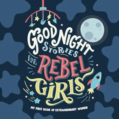 Opowieści na dobranoc dla buntowniczek: Pierwsza książka dziecka o niezwykłych kobietach - Good Night Stories for Rebel Girls: Baby's First Book of Extraordinary Women