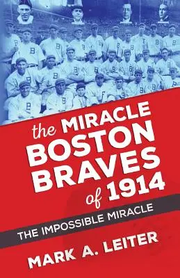 Cud Boston Braves z 1914 roku: Cud, który był niemożliwy - The Miracle Boston Braves of 1914: The Miracle That Was Impossible