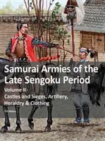 Armie samurajskie późnego okresu Sengoku - tom II: Zamki i oblężenia, artyleria, heraldyka i ubiór - Samurai Armies of the Late Sengoku Period - Volume II: Castles and Sieges, Artillery, Heraldry & Clothing