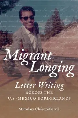 Tęsknota migranta: Pisanie listów na pograniczu amerykańsko-meksykańskim - Migrant Longing: Letter Writing Across the U.S.-Mexico Borderlands