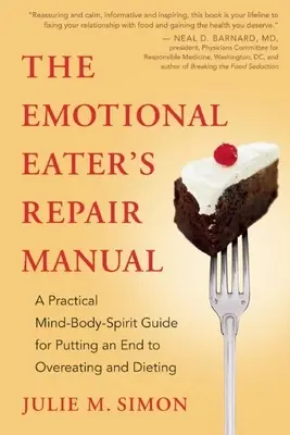 The Emotional Eater's Repair Manual: Praktyczny przewodnik po umyśle, ciele i duchu, jak położyć kres przejadaniu się i diecie - The Emotional Eater's Repair Manual: A Practical Mind-Body-Spirit Guide for Putting an End to Overeating and Dieting