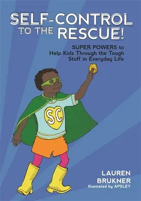 Samokontrola na ratunek! Supermoce pomagające dzieciom radzić sobie z trudnymi sytuacjami w codziennym życiu - Self-Control to the Rescue!: Super Powers to Help Kids Through the Tough Stuff in Everyday Life