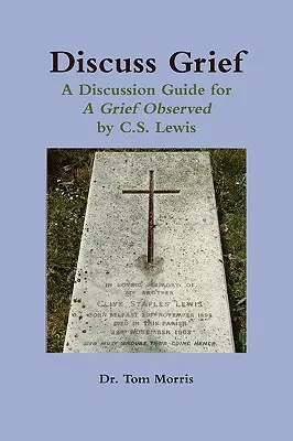 Omówić żałobę: Przewodnik do dyskusji o żałobie obserwowanej przez C.S. Lewisa - Discuss Grief: A Discussion Guide for a Grief Observed by C.S. Lewis