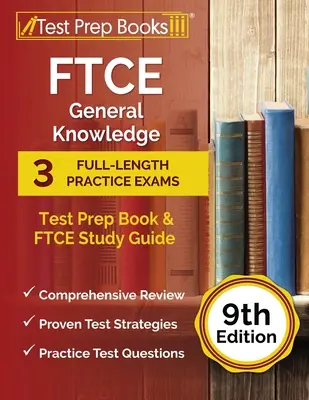 Książka przygotowawcza do testu wiedzy ogólnej FTCE: 3 pełnowymiarowe egzaminy praktyczne i przewodnik do nauki FTCE [9. edycja] - FTCE General Knowledge Test Prep Book: 3 Full-Length Practice Exams and FTCE Study Guide [9th Edition]