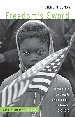 Miecz wolności: NAACP i walka z rasizmem w Ameryce, 1909-1969 - Freedom's Sword: The NAACP and the Struggle Against Racism in America, 1909-1969