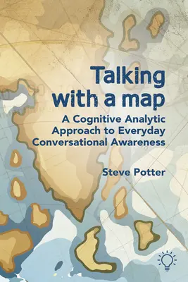 Rozmawianie z mapą: Poznawczo-analityczne podejście do codziennej świadomości konwersacyjnej - Talking with a Map: A Cognitive Analytic Approach to Everyday Conversational Awareness