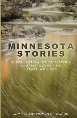 Minnesota Stories: Zbiór 28 opowiadań fabularnych o stanie, który kochamy - Minnesota Stories: A Collection of 28 Fiction Stories About the State We Love