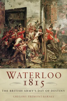 Waterloo 1815: Dzień przeznaczenia armii brytyjskiej - Waterloo 1815: The British Army's Day of Destiny