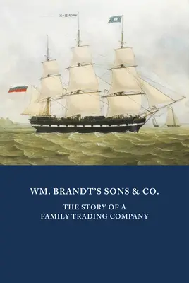 Wm. Brandt's Sons & Co.: Historia rodzinnej firmy handlowej - Wm. Brandt's Sons & Co.: The Story of a Family Trading Company