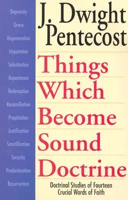 Rzeczy, które stają się zdrową doktryną: Doktrynalne studia nad czternastoma kluczowymi słowami wiary - Things Which Become Sound Doctrine: Doctrinal Studies of Fourteen Crucial Words of Faith