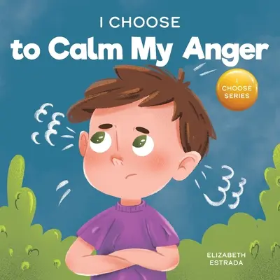 I Choose to Calm My Anger: Kolorowa książka obrazkowa o zarządzaniu gniewem i radzeniu sobie z trudnymi uczuciami i emocjami - I Choose to Calm My Anger: A Colorful, Picture Book About Anger Management And Managing Difficult Feelings and Emotions