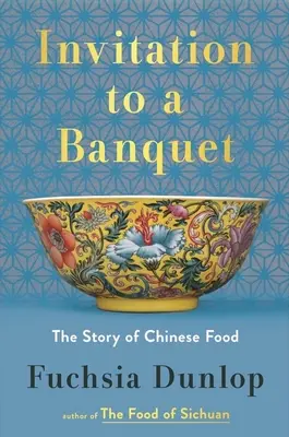 Zaproszenie na bankiet: Historia chińskiego jedzenia - Invitation to a Banquet: The Story of Chinese Food