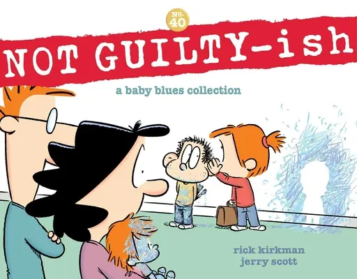 Nie jestem winny: A Baby Blues Collection Tom 40 - Not Guilty-Ish: A Baby Blues Collection Volume 40