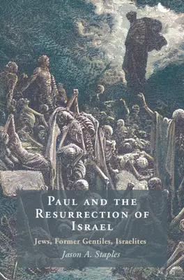 Paweł i zmartwychwstanie Izraela - Żydzi, byli poganie, Izraelici (Staples Jason A. (North Carolina State University)) - Paul and the Resurrection of Israel - Jews, Former Gentiles, Israelites (Staples Jason A. (North Carolina State University))