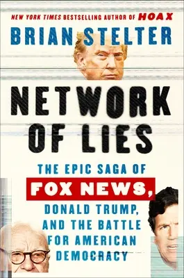 Sieć kłamstw: Epicka saga Fox News, Donald Trump i bitwa o amerykańską demokrację - Network of Lies: The Epic Saga of Fox News, Donald Trump, and the Battle for American Democracy