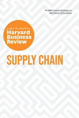 Łańcuch dostaw: Spostrzeżenia z Harvard Business Review - Supply Chain: The Insights You Need from Harvard Business Review