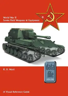 Radziecka broń i wyposażenie polowe z czasów II wojny światowej: Przewodnik wizualny - World War II Soviet Field Weapons & Equipment: A Visual Reference Guide