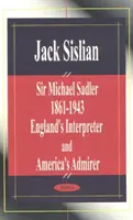 Sir Michael Sadler 1861-1943 - angielski tłumacz i wielbiciel Ameryki - Sir Michael Sadler 1861-1943 - England's Interpreter & America's Admirer