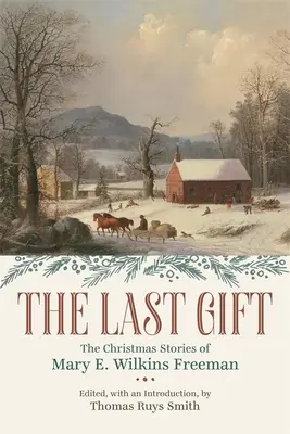 Ostatni prezent: świąteczne opowieści Mary E. Wilkins Freeman - The Last Gift: The Christmas Stories of Mary E. Wilkins Freeman
