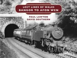 Zaginione linie Walii: Bangor do Afon Wen - Lost Lines of Wales: Bangor to Afon Wen