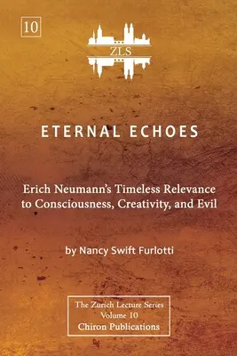 Eternal Echoes [ZLS Edition]: Ponadczasowe znaczenie Ericha Neumanna dla świadomości, kreatywności i zła - Eternal Echoes [ZLS Edition]: Erich Neumann's Timeless Relevance to Consciousness, Creativity, and Evil