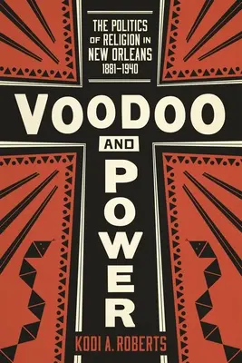 Voodoo i władza: polityka religii w Nowym Orleanie, 1881-1940 - Voodoo and Power: The Politics of Religion in New Orleans, 1881-1940