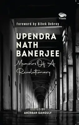 Upendra Nath Banerjee - Wspomnienia rewolucjonisty - Upendra Nath Banerjee - Memoirs Of A Revolutionary