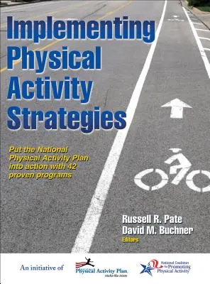 Wdrażanie strategii aktywności fizycznej: Wprowadź w życie Narodowy Plan Aktywności Fizycznej dzięki 42 sprawdzonym programom - Implementing Physical Activity Strategies: Put the National Physical Activity Plan Into Action with 42 Proven Programs