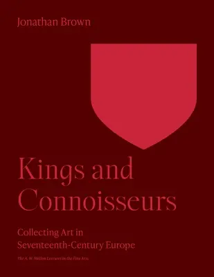 Królowie i koneserzy: Kolekcjonowanie sztuki w siedemnastowiecznej Europie - Kings and Connoisseurs: Collecting Art in Seventeenth-Century Europe