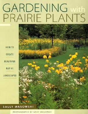 Ogrodnictwo z roślinami preriowymi - jak tworzyć piękne rodzime krajobrazy - Gardening With Prairie Plants - How To Create Beautiful Native Landscapes