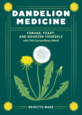 Medycyna mniszka lekarskiego, wydanie 2: Żeruj, ucztuj i odżywiaj się tym niezwykłym ziołem - Dandelion Medicine, 2nd Edition: Forage, Feast, and Nourish Yourself with This Extraordinary Weed