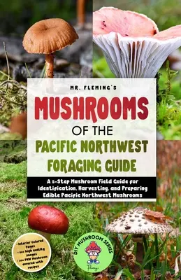 Grzyby północno-zachodniego Pacyfiku - przewodnik kulinarny - Mushrooms of the Pacific Northwest Foraging Guide