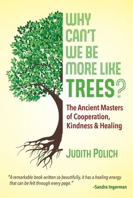 Dlaczego nie możemy być bardziej jak drzewa? Starożytni mistrzowie współpracy, życzliwości i uzdrawiania - Why Can't We Be More Like Trees?: The Ancient Masters of Cooperation, Kindness, and Healing