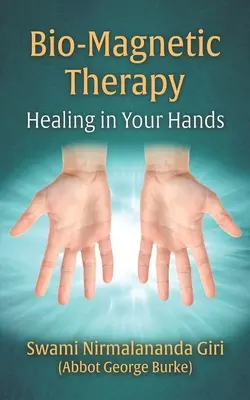 Terapia biomagnetyczna: uzdrowienie w twoich rękach (Burke (Swami Nirmalananda Giri) Abbot G) - Bio-Magnetic Therapy: Healing in Your Hands (Burke (Swami Nirmalananda Giri) Abbot G)