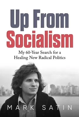 W górę od socjalizmu: Moje 60-letnie poszukiwania uzdrawiającej nowej radykalnej polityki - Up from Socialism: My 60-Year Search for a Healing New Radical Politics