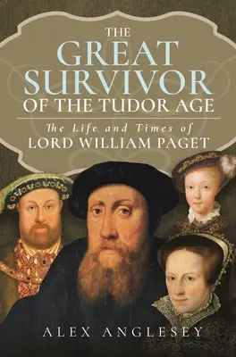 Wielki ocalały na dworze Tudorów: Życie i czasy lorda Williama Pageta - The Great Survivor at the Tudor Court: The Life and Times of Lord William Paget
