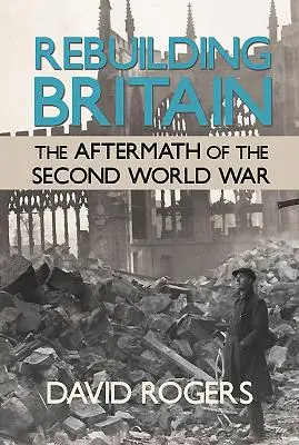 Odbudowa Wielkiej Brytanii - następstwa drugiej wojny światowej - Rebuilding Britain - The Aftermath of the Second World War