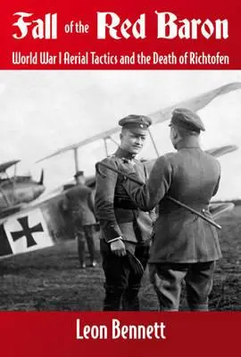 Upadek Czerwonego Barona: Taktyka powietrzna I wojny światowej i śmierć Richthofena - Fall of the Red Baron: World War I Aerial Tactics and the Death of Richthofen