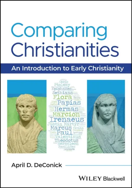Porównanie chrześcijaństw - wprowadzenie do wczesnego chrześcijaństwa (DeConick April D. (Rice University USA)) - Comparing Christianities - An Introduction to Early Christianity (DeConick April D. (Rice University USA))