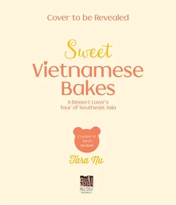 Słodkie wietnamskie wypieki: Wycieczka miłośnika deserów po Azji Południowo-Wschodniej - Sweet Vietnamese Bakes: A Dessert Lover's Tour of Southeast Asia