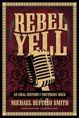 Rebel Yell: Ustna historia południowego rocka - Rebel Yell: An Oral History of Southern Rock