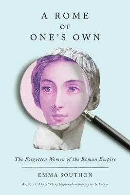 Własny Rzym: Zapomniane kobiety Imperium Rzymskiego - A Rome of One's Own: The Forgotten Women of the Roman Empire